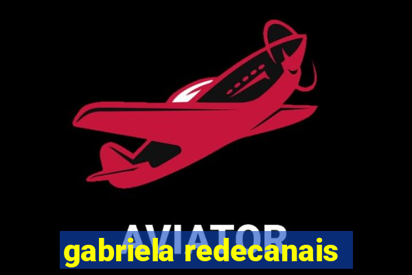 gabriela redecanais